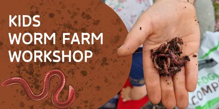 Worm Farm Workshop (5 - 12yrs)