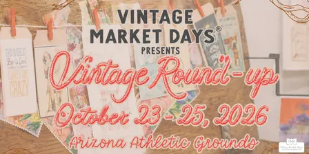 Vintage Market Days® Arizona presents - "Vintage Round-up"