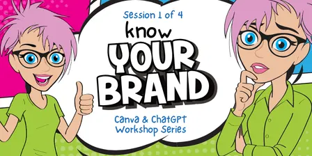 Know Your Brand: Session 1 of 4, Canva & ChatGPT Workshop Series