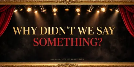 Why Didn’t We Say Something