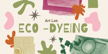 Art Lab: Eco Dyeing