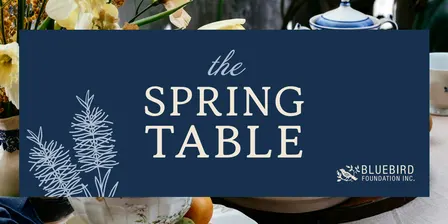 The Spring Table - A Bluebird Foundation Benefit