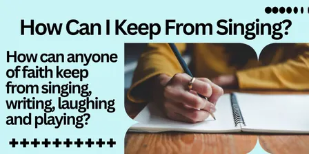 How can I keep from Singing?