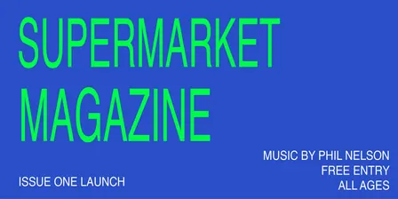 SUPERMARKET Magazine issue 1 launch