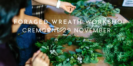 Foraged Wreath Making Workshop – Sunday 29 November 10am-12pm, Cremorne