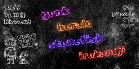 "FRIDAY NIGHT FRIENDS": Gunk, Herald, Stonefish, Irukandji @ Dissent