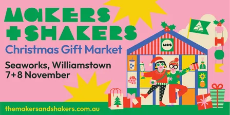 The Makers and Shakers Christmas Gift Market | Melbourne | 7 + 8 November 2026