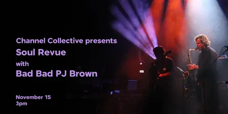 Channel Collective presents Soul Revue with Bad Bad PJ Brown
