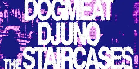 Dogmeat / Djuno / The Staircases