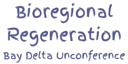 Bioregional Regeneration Bay Delta unConference Fall '26