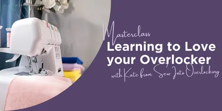 Learning to Love your Overlocker Masterclass: A Full Day with Kate from Sew Into Overlocking