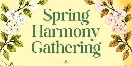 Spring Harmony Gathering