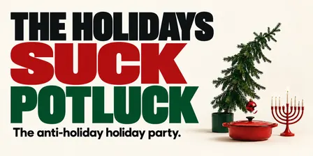 The Holidays Suck Potluck