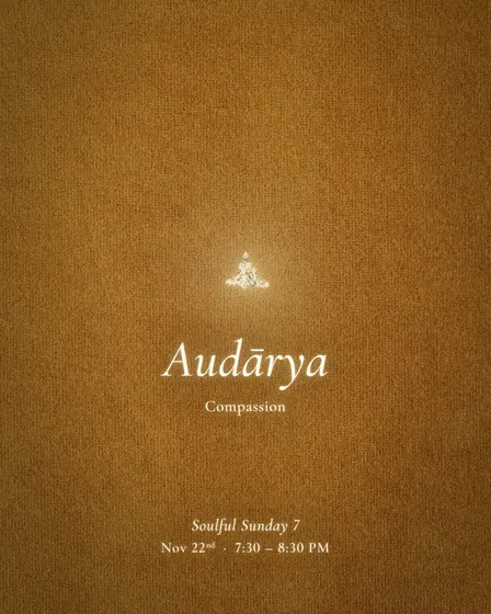 Audarya: Compassion | Soulful Sundays