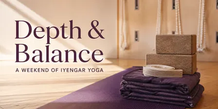 Depth & Balance: A Weekend of Iyengar Yoga