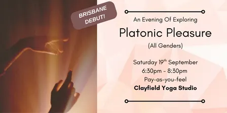 Platonic Pleasure - An Exploration - BRISBANE. Saturday 19th September '26