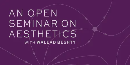 An Open Seminar on Aesthetics with Walead Beshty