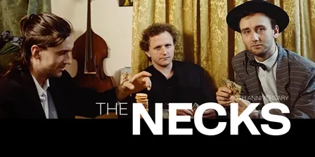 The Necks - 40th Anniversary Tour