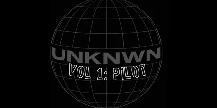 UNKNWN Presents VOL 1: PILOT