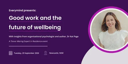 Everymind presents: Good work and the future of wellbeing