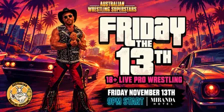 Friday the 13th; 18+ Live Pro Wrestling @ Miranda Hotel