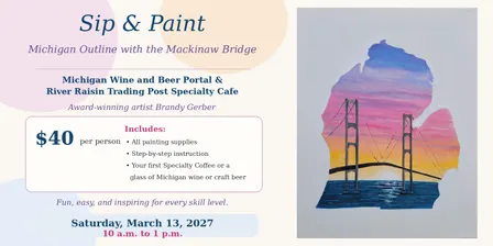 Sip and Paint Saturday, March 13, 2027, 10 a.m. to 1 p.m. – Michigan Outline with the Mackinaw Bridge