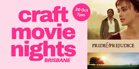 Brisbane Craft Movie Nights - Pride & Prejudice
