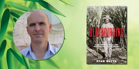 Author Talk: Ryan Butta – Blackbirding: A Reckoning with the Australian Slave Trade