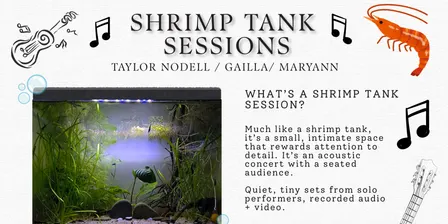 Taylor Nodell / Gailla / Maryann Shrimp Tank Session IV