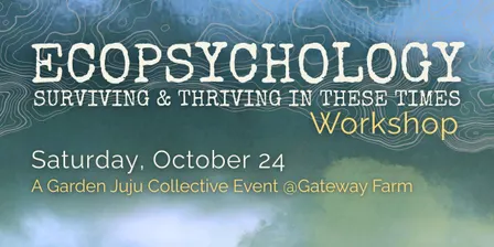 Ecopsychology Workshop: Surviving & Thriving in These Times