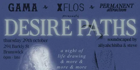 DESIRE PATHS pres. by PERMANENT ATTRACTION & XFLOS & GAMA