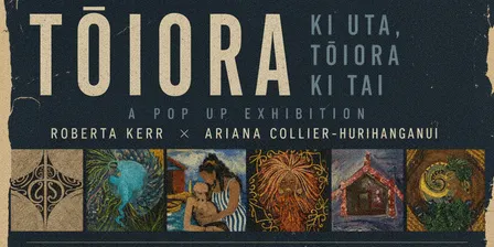 Toiora ki uta Toiora ki tai Pop up exhibition + Book Launch
