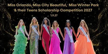 Miss Orlando, City Beautiful, Miss Winter Park and their teens 2027 Scholarship Competition