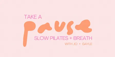 Take a Pause - Slow Pilates + Breath with Jo + Gayle