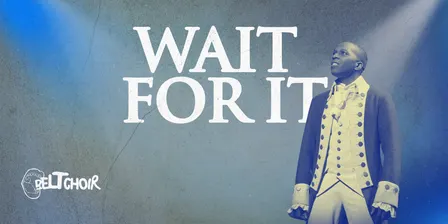 BELT CHOIR / WAIT FOR IT - HAMILTON