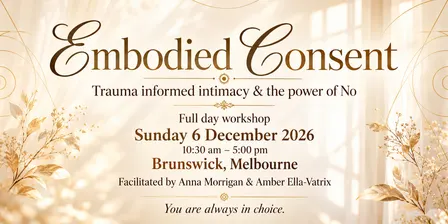 EMBODIED CONSENT: Trauma informed intimacy & The Power of No