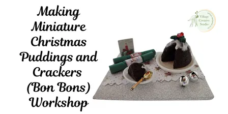 Miniatures Workshop 2 - Miniature Christmas Pudding & Crackers