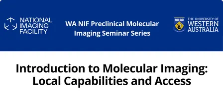 WA NIF Preclinical Molecular Imaging Seminar Series - Seminar 1