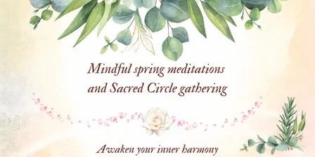 Mindful spring meditations and Sacred Circle gathering