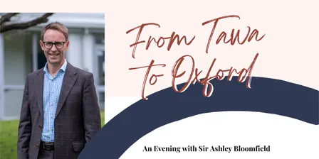 "From Tawa to Oxford” An evening with Sir Ashley Bloomfield