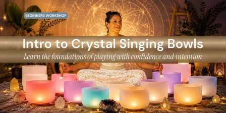 Introduction to Crystal Singing Bowls Workshop