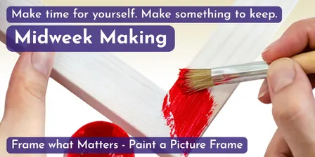 Midweek Makings - Session 5: Frame what Matters - Paint a Picture Frame