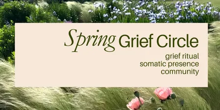 Spring Grief Circle