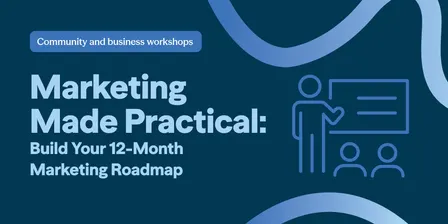 Marketing Made Practical: Build Your 12-Month Marketing Roadmap