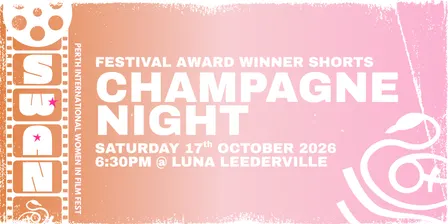 Champagne Night Short Film Screening - SWAN Perth International Women in Film Festival 2026