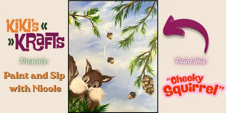 "Cheeky Squirrel" Paint and Sip with Nicole
