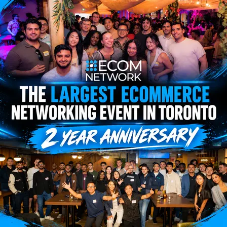 Toronto’s Largest Ecommerce Networking Event – 2 Year Anniversary Special Entrepreneurs Event ✨🎉