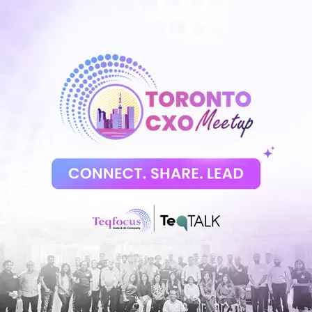 Teqfocus Presents — Toronto CXO Meetup "Getting AI Right: A CXO Playbook for Regulated Industries"
