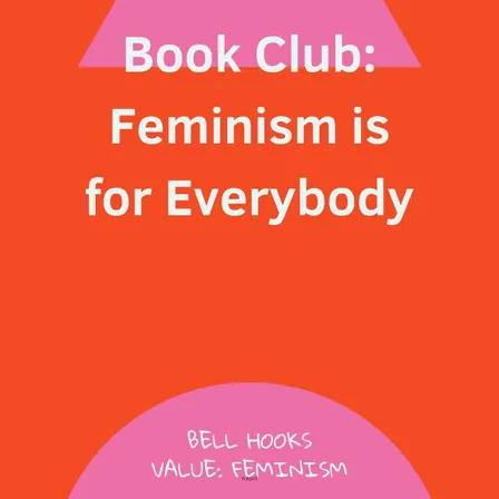 Book Club - Feminism is for Everybody (Ch 10 & 11)