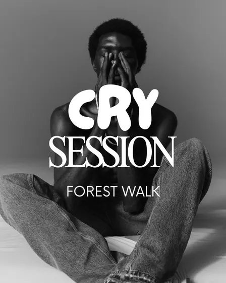 CRY SESSION - Forest Walk (Men-Only)